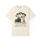 Too Tored to Socialize - Comfort Colors T-Shirt