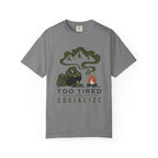 Too Tored to Socialize - Comfort Colors T-Shirt