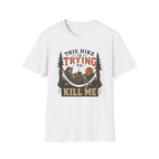 This Hike Is Trying To Kill Me T-Shirt