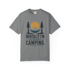Mentally I'm already Camping - Comfort Colors T-Shirt