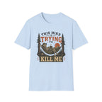 This Hike Is Trying To Kill Me T-Shirt