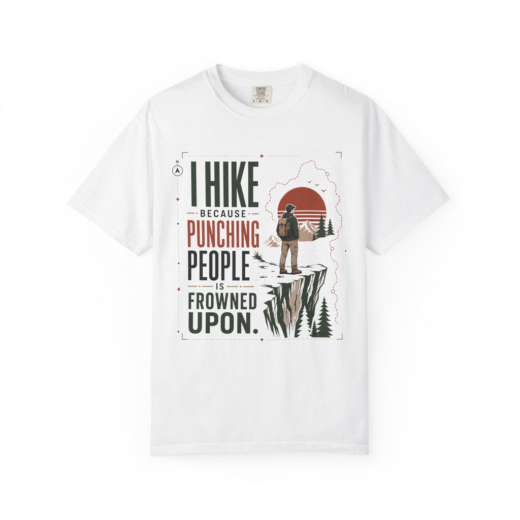I Hike Because - Comfort Colors T-Shirt