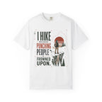 I Hike Because - Comfort Colors T-Shirt