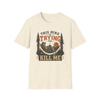 This Hike Is Trying To Kill Me T-Shirt