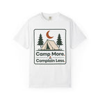 Camp More Complain Less - Comfort Colors T-Shirt