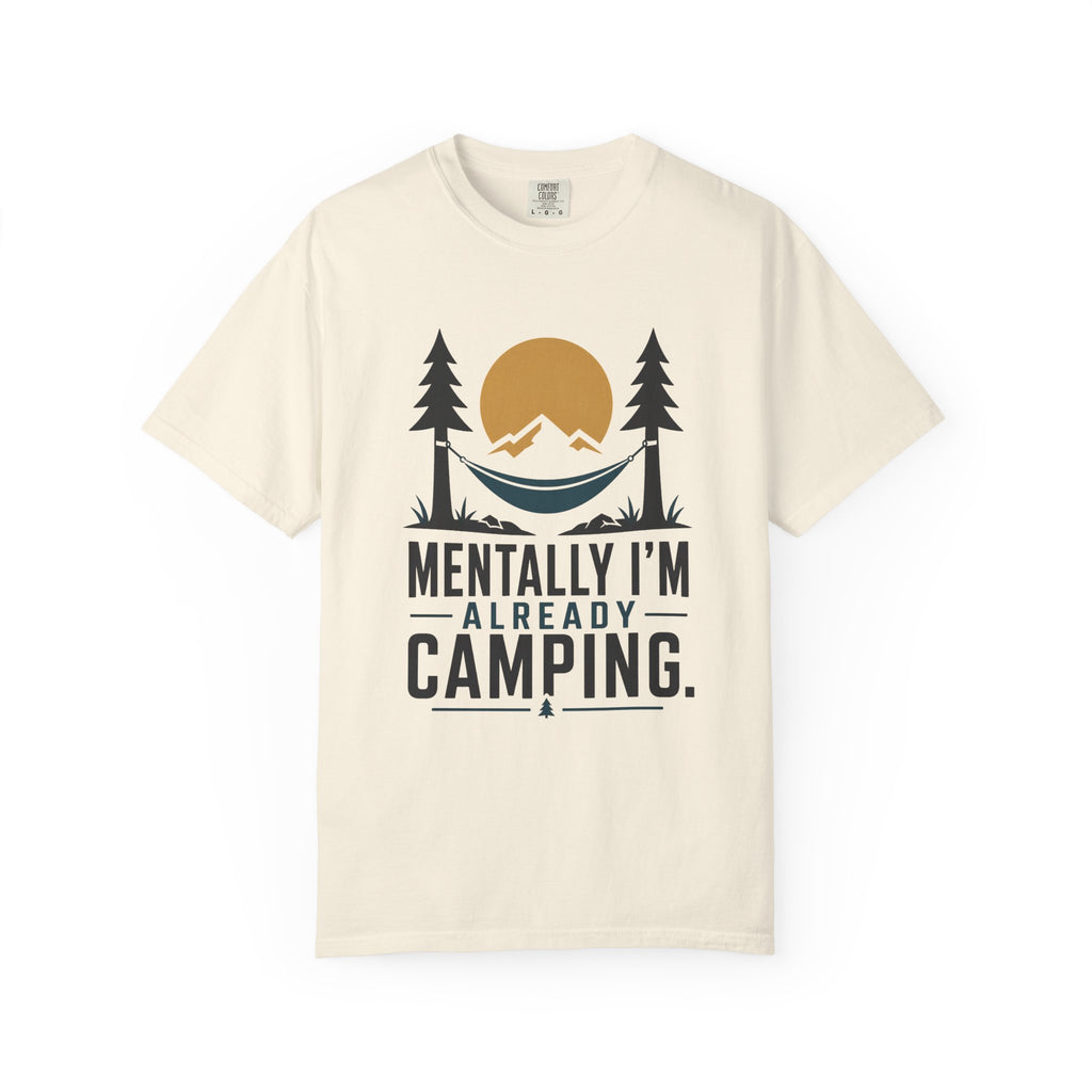 Mentally I'm already Camping - Comfort Colors T-Shirt