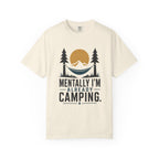 Mentally I'm already Camping - Comfort Colors T-Shirt