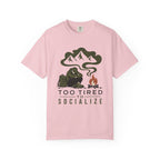 Too Tored to Socialize - Comfort Colors T-Shirt