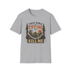 This Hike Is Trying To Kill Me T-Shirt