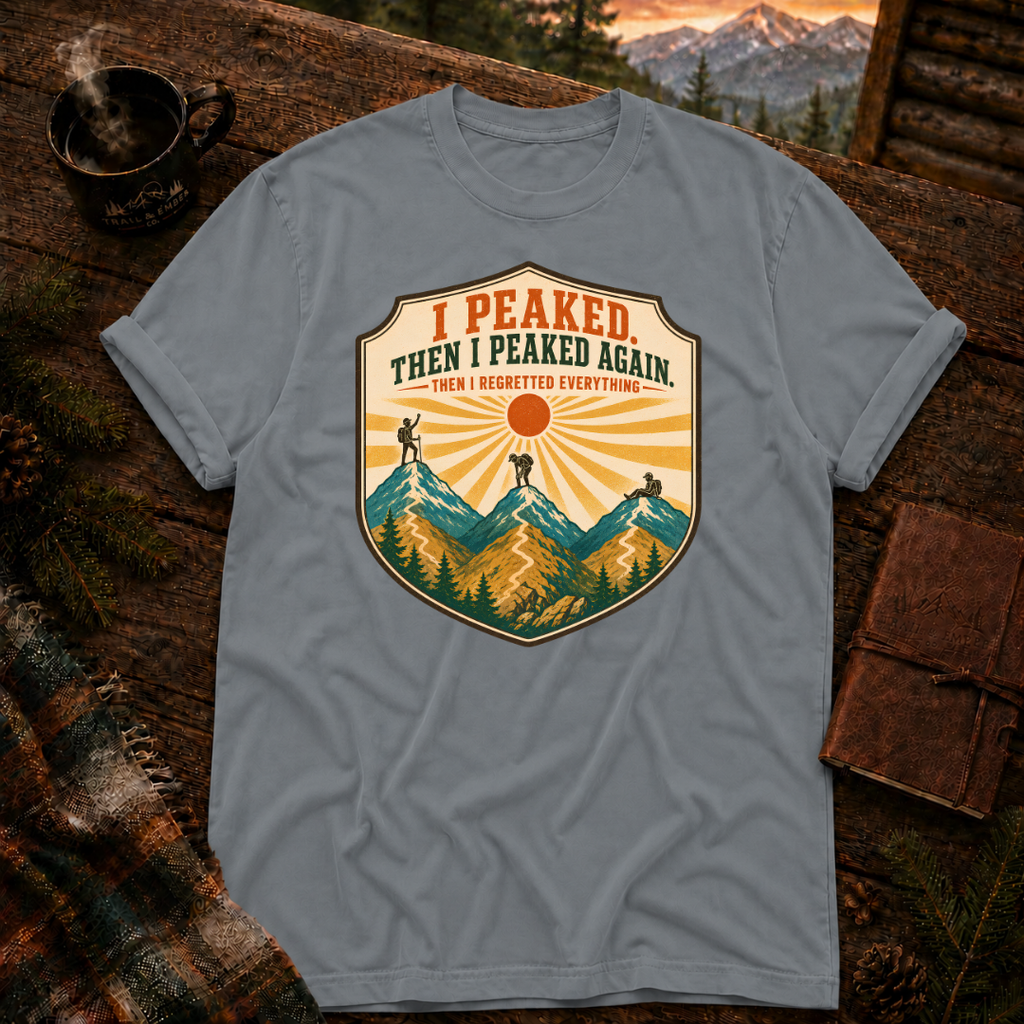 I Peaked and Peaked Again - Comfort Colors T-Shirt